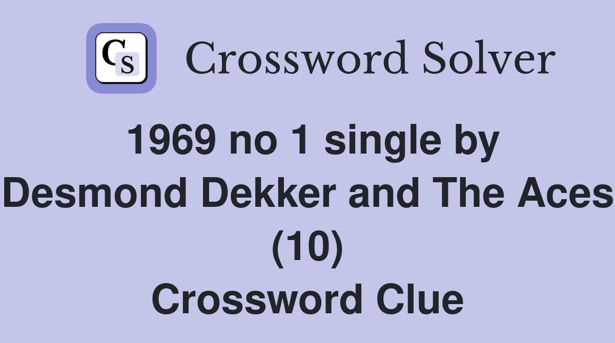 1969 no 1 single by Desmond Dekker and The Aces (10) Crossword Clue