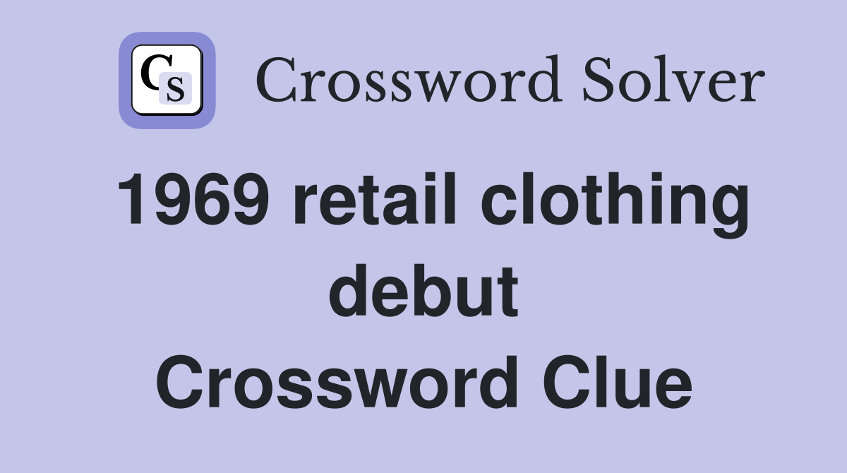 1969 retail clothing debut Crossword Clue