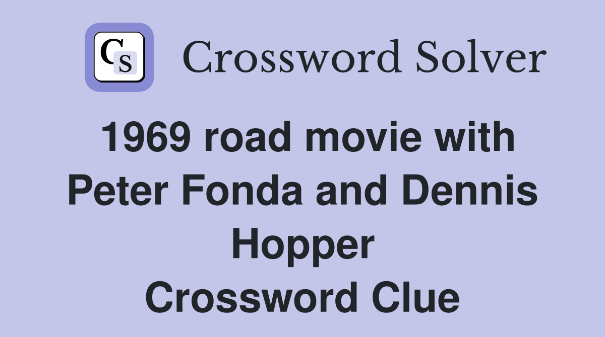 1969 road movie with Peter Fonda and Dennis Hopper Crossword Clue