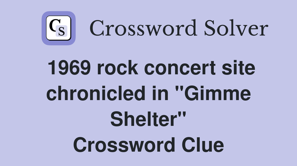 1969 rock concert site chronicled in "Gimme Shelter" Crossword Clue