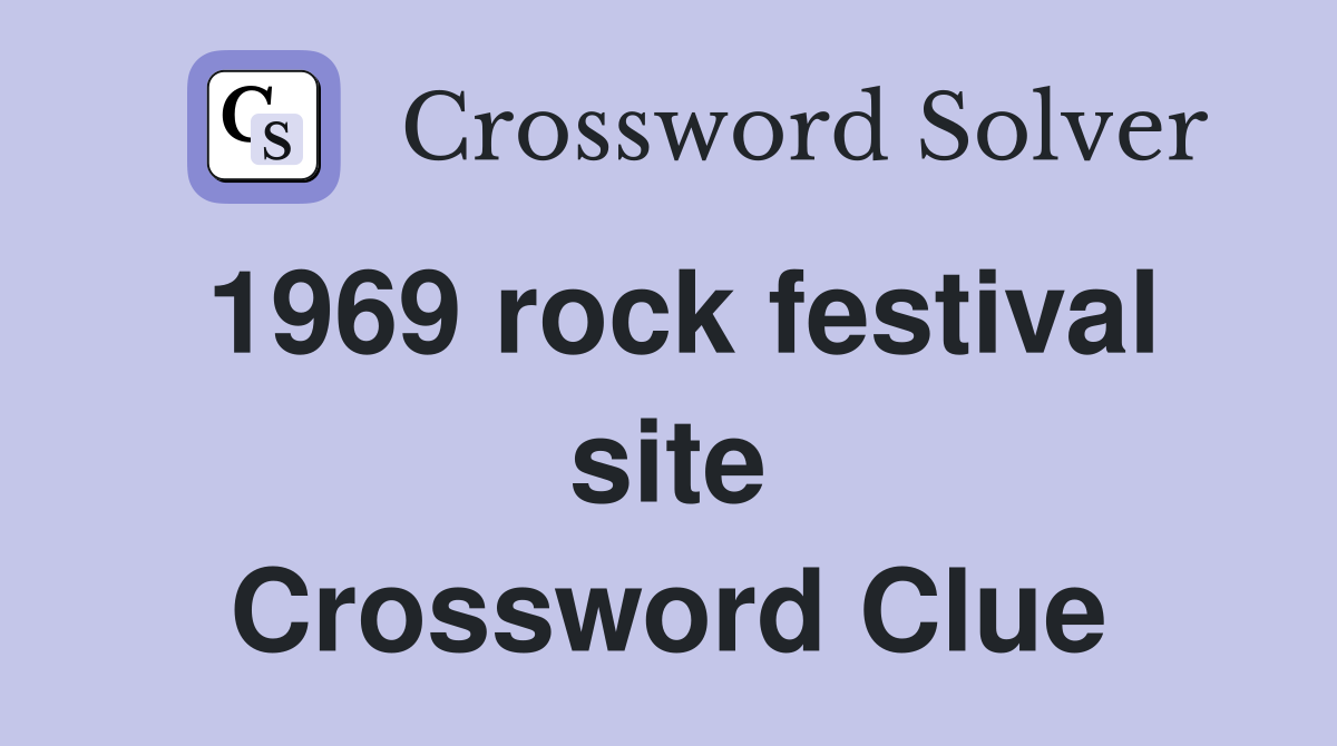1969 rock festival site Crossword Clue