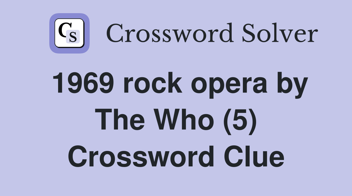 1969 rock opera by The Who (5) Crossword Clue