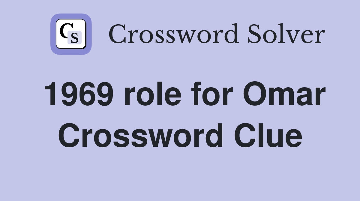 1969 role for Omar Crossword Clue