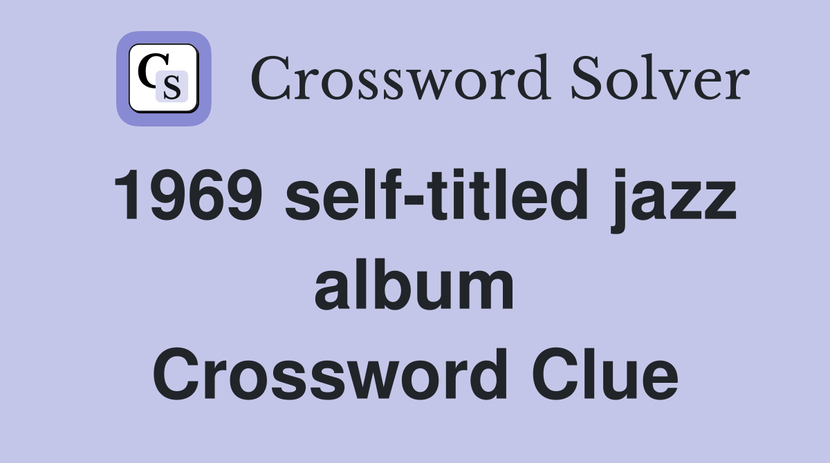 1969 self-titled jazz album Crossword Clue