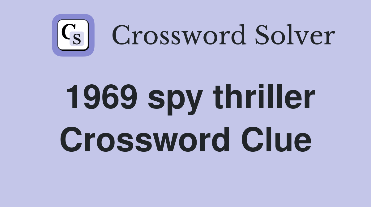 1969 spy thriller Crossword Clue