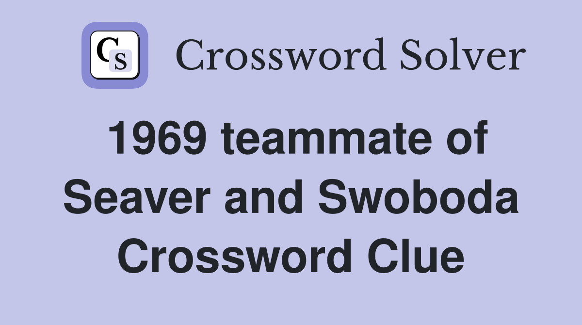 1969 teammate of Seaver and Swoboda Crossword Clue