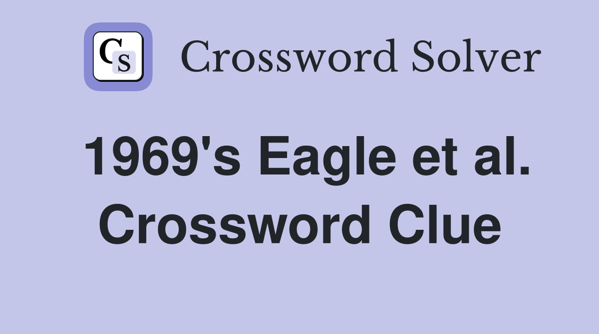 1969's Eagle et al. Crossword Clue