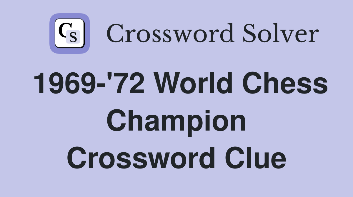 1969-'72 World Chess Champion Crossword Clue
