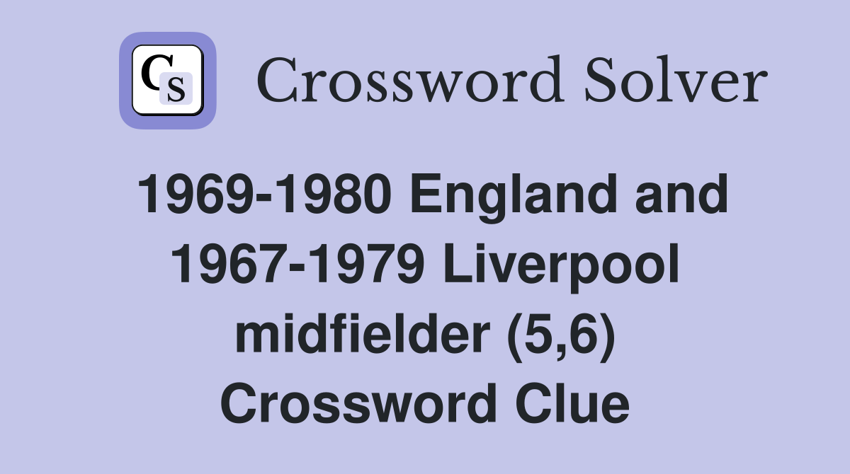 1969-1980 England and 1967-1979 Liverpool midfielder (5,6) Crossword Clue