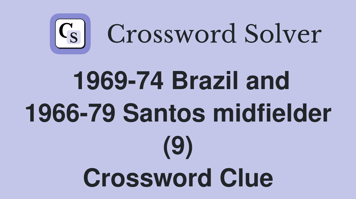 1969-74 Brazil and 1966-79 Santos midfielder (9) Crossword Clue