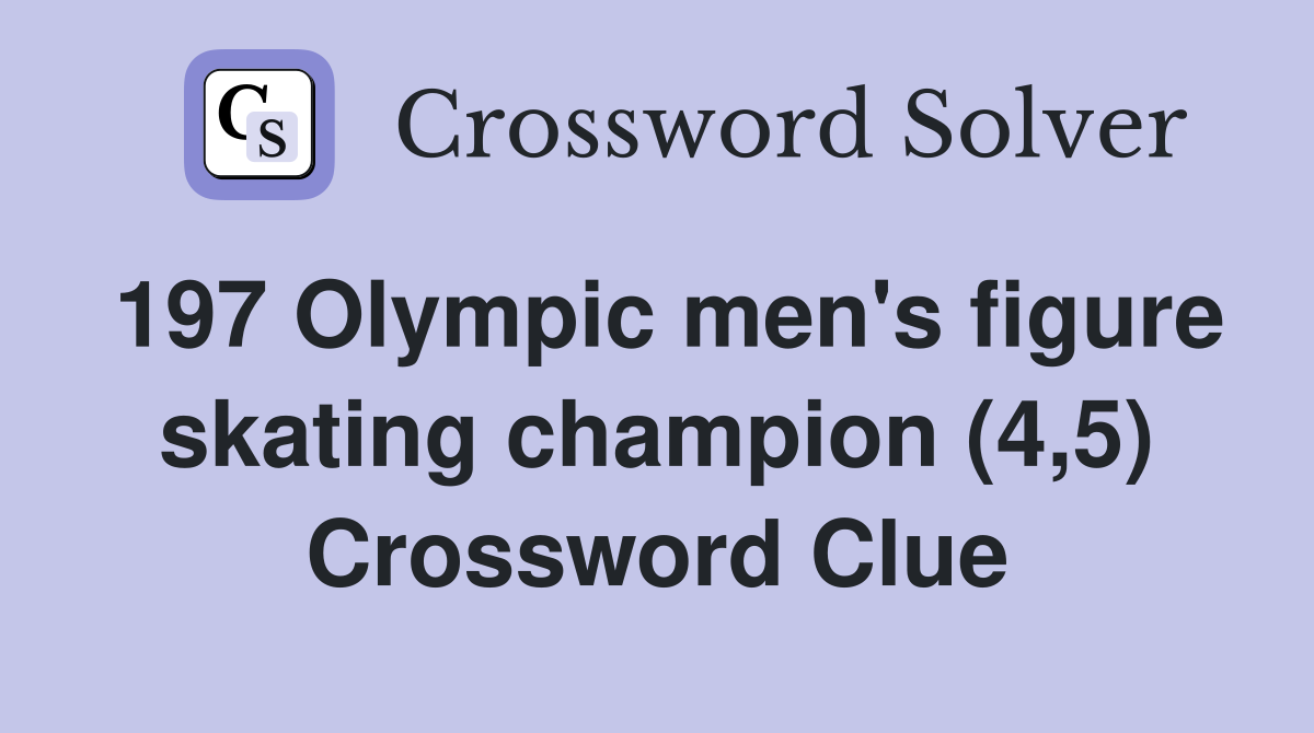 197 Olympic men's figure skating champion (4,5) Crossword Clue