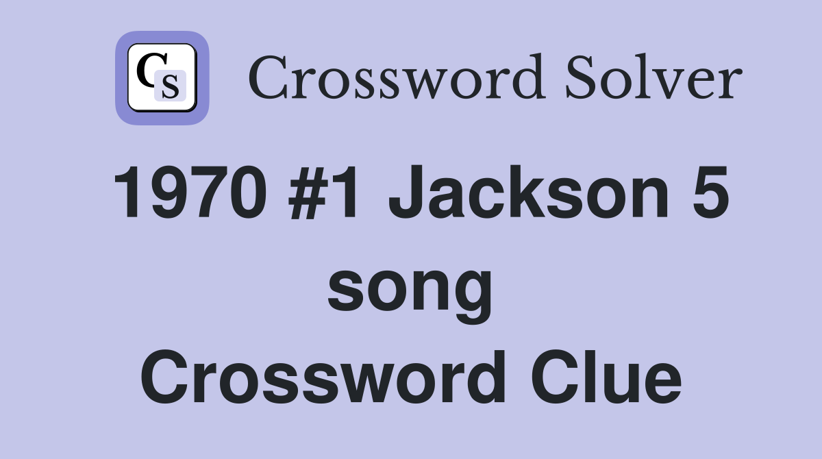 1970 #1 Jackson 5 song Crossword Clue