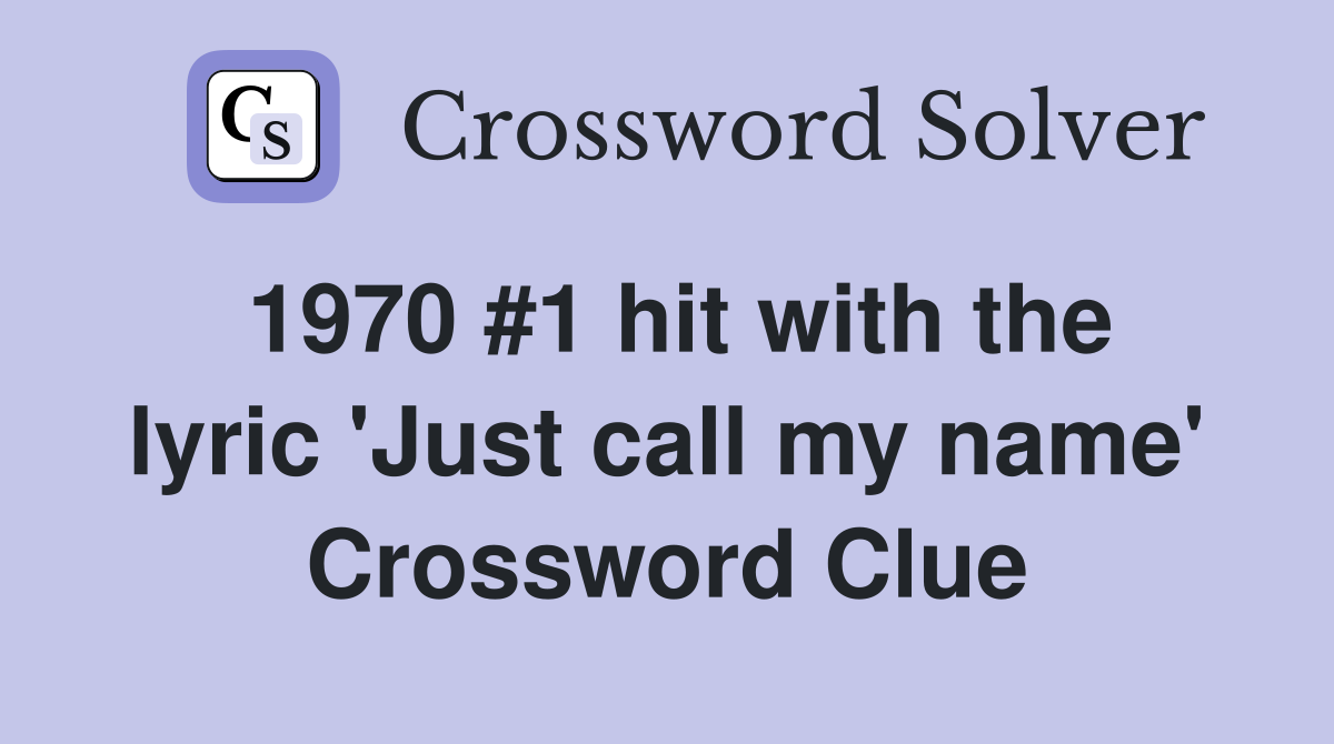 1970 #1 hit with the lyric 'Just call my name' Crossword Clue