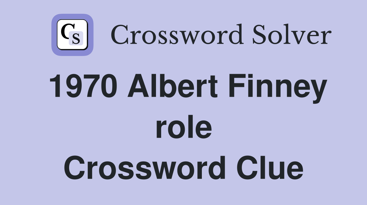 1970 Albert Finney role Crossword Clue