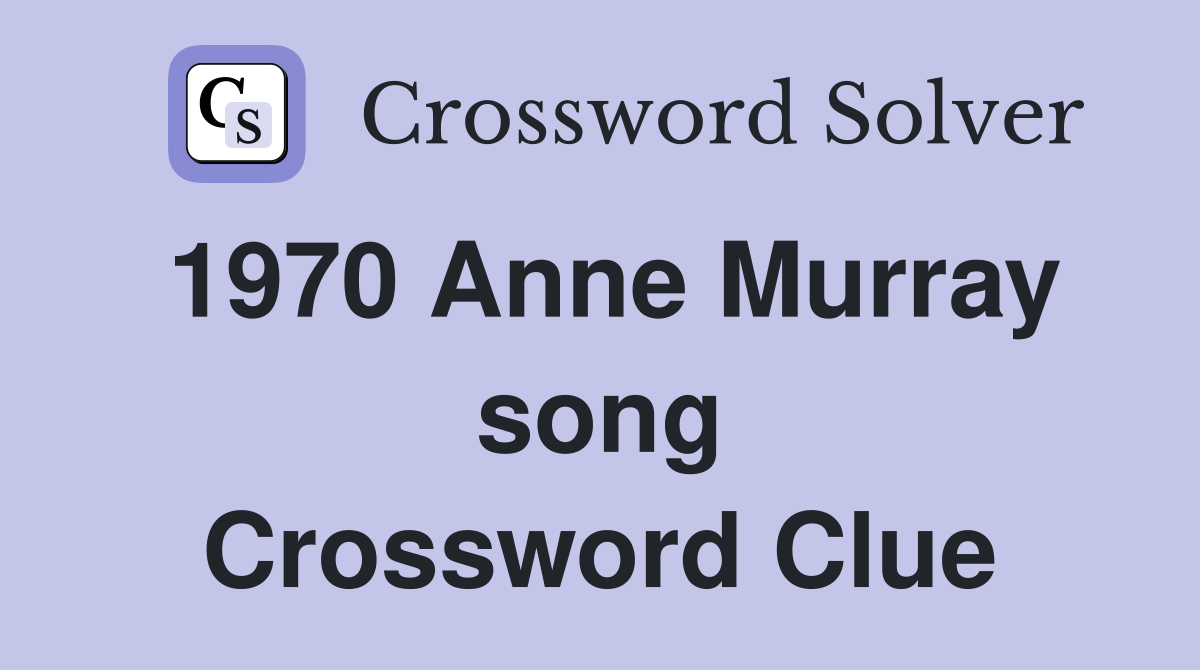 1970 Anne Murray song Crossword Clue