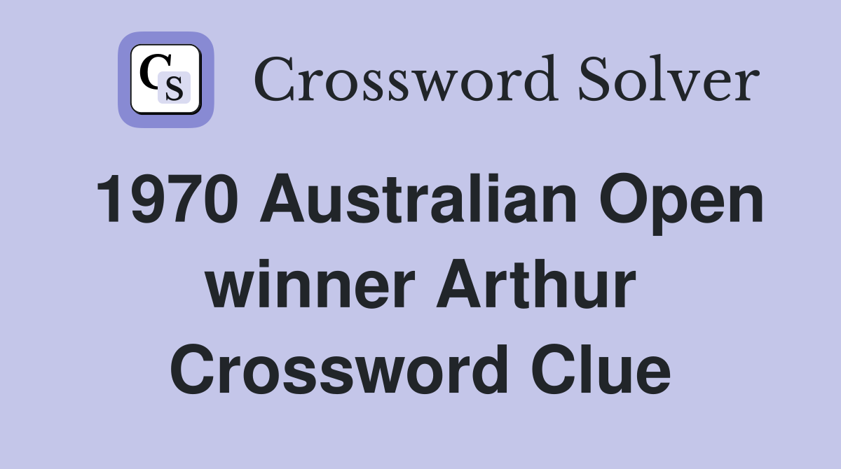 1970 Australian Open winner Arthur Crossword Clue