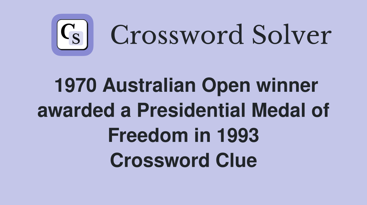 1970 Australian Open winner awarded a Presidential Medal of Freedom in 1993 Crossword Clue