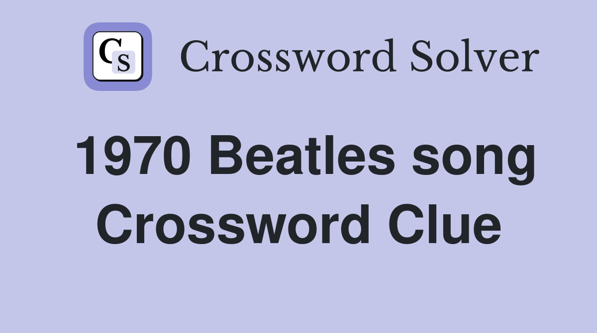 1970 Beatles song Crossword Clue