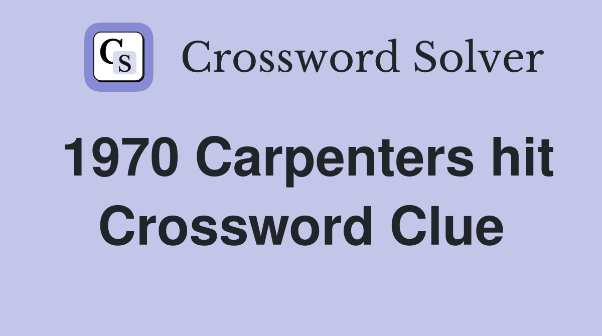 1970 Carpenters hit Crossword Clue