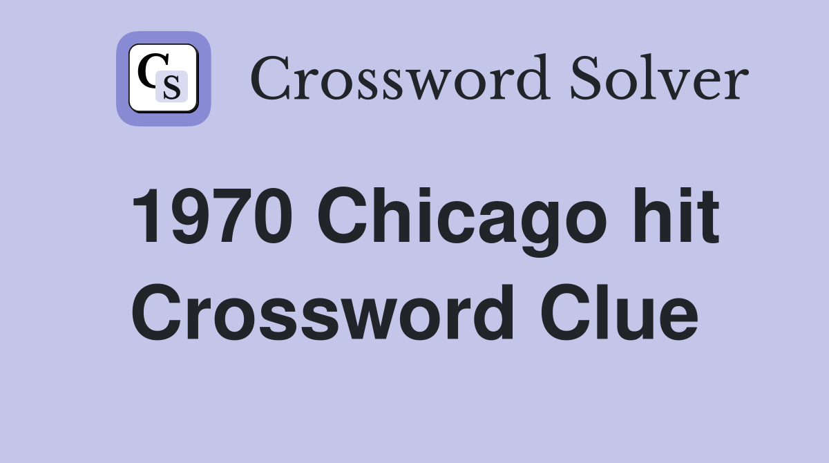 1970 Chicago hit Crossword Clue