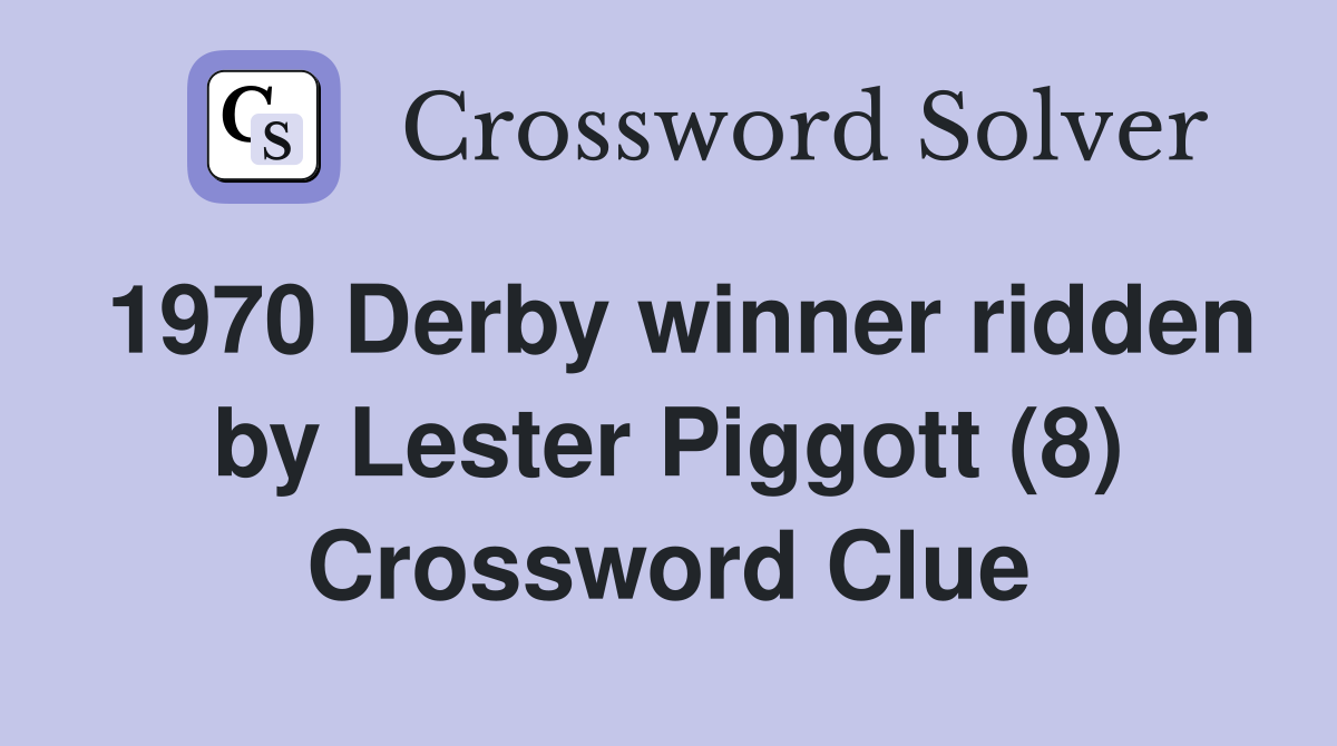 1970 Derby winner ridden by Lester Piggott (8) Crossword Clue