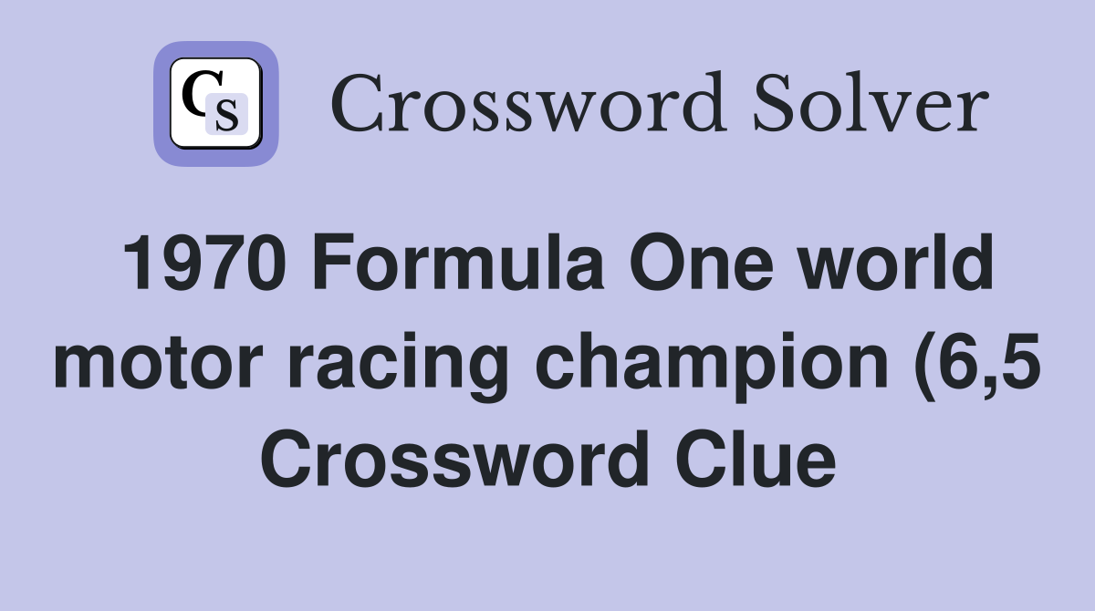 1970 Formula One world motor racing champion (6 5) Crossword Clue 1970 Formula One world motor racing champion (6 5) Crossword Clue