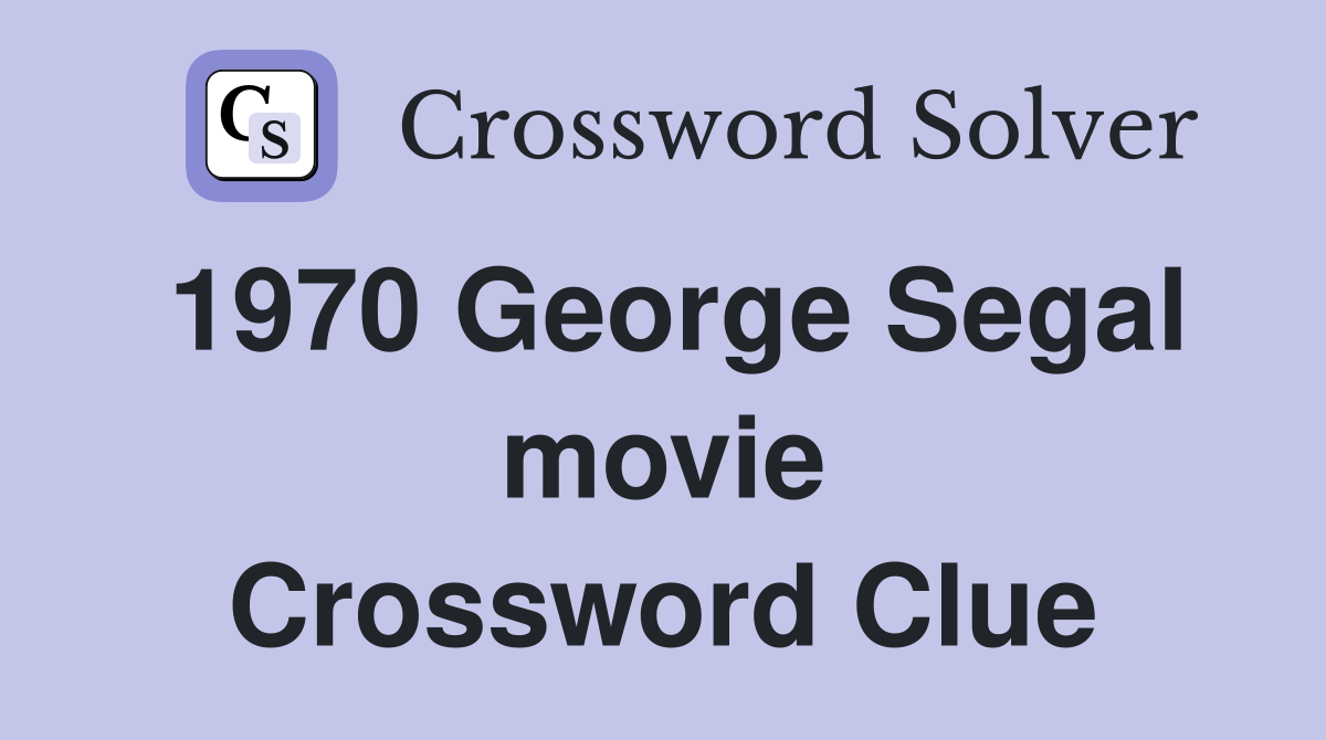 1970 George Segal movie Crossword Clue