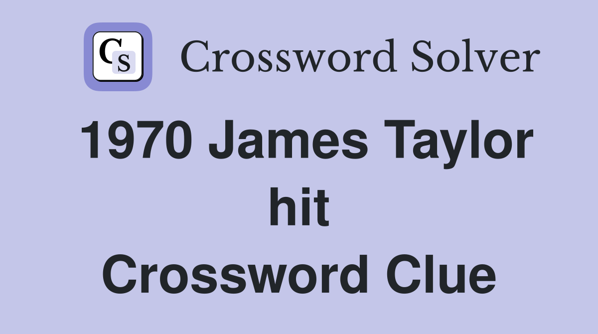 1970 James Taylor hit Crossword Clue