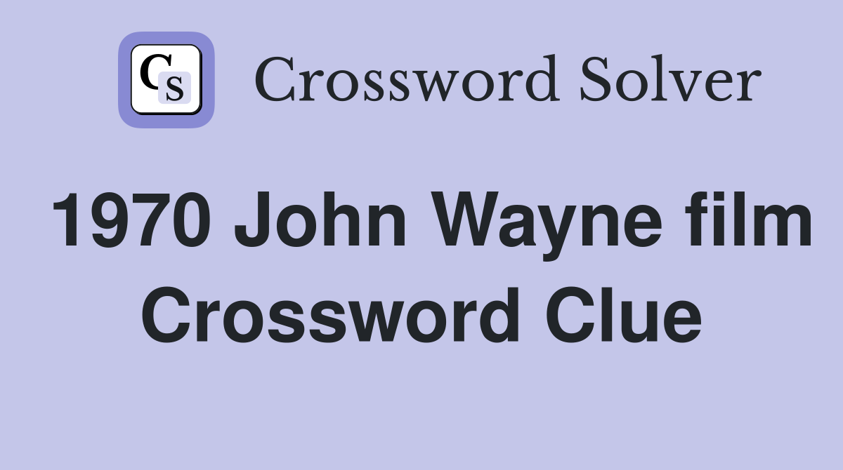 1970 John Wayne film Crossword Clue