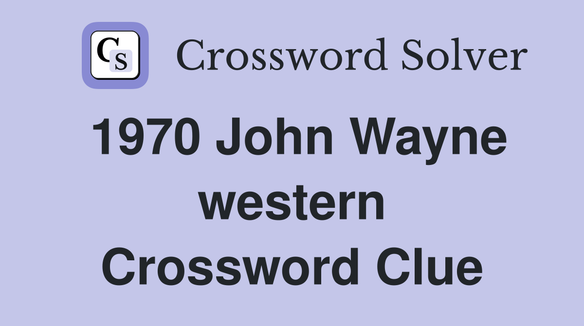 1970 John Wayne western Crossword Clue