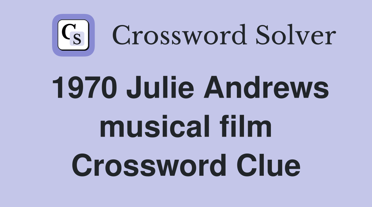 1970 Julie Andrews musical film Crossword Clue