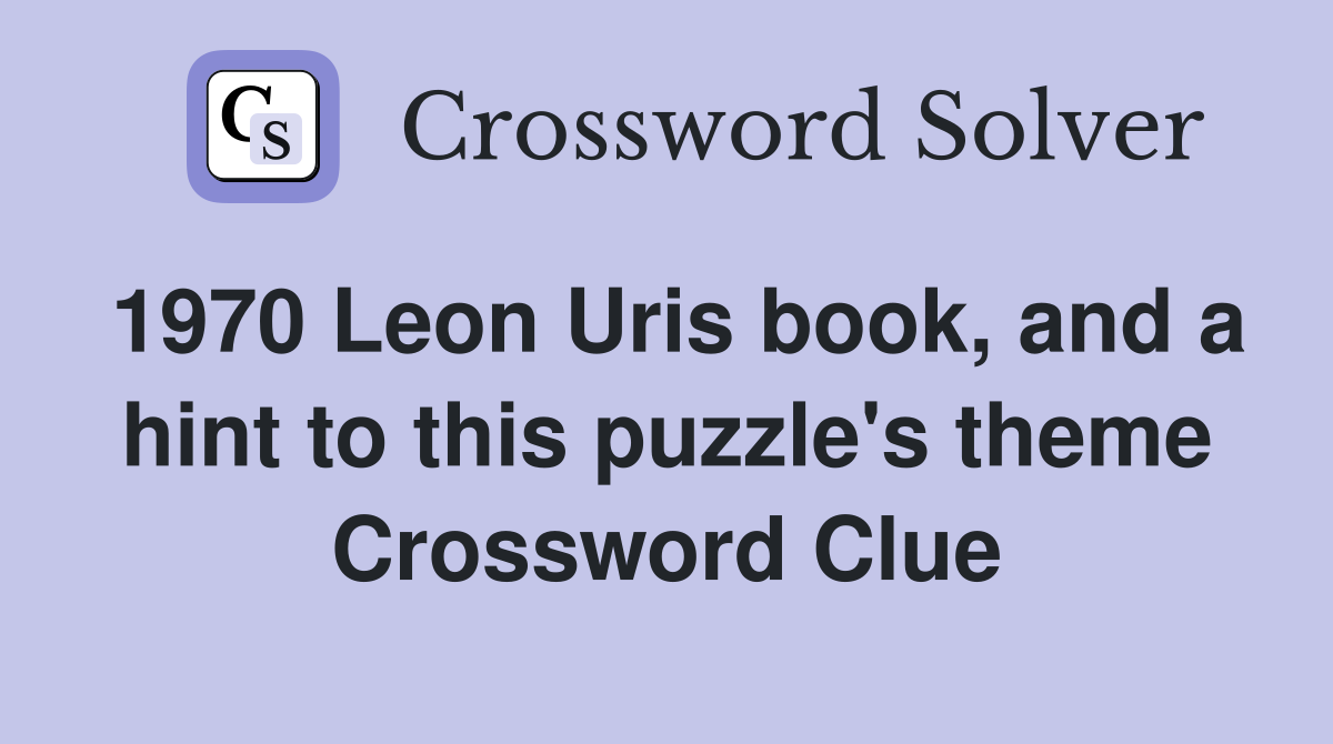 1970 Leon Uris book, and a hint to this puzzle's theme Crossword Clue