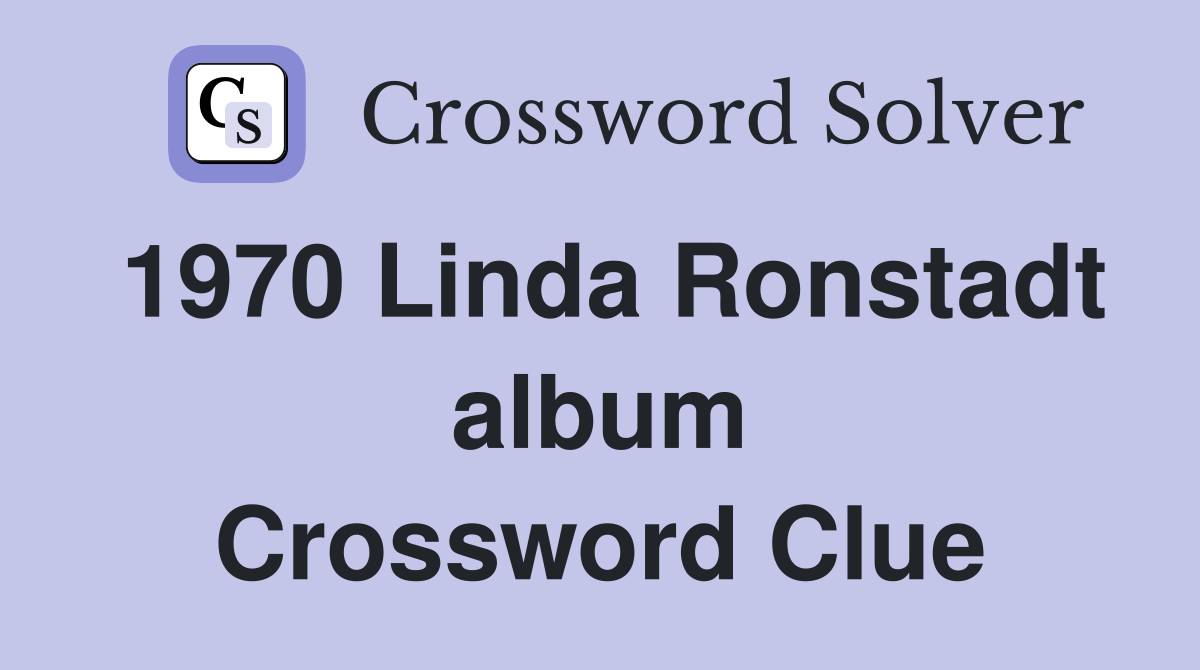 1970 Linda Ronstadt album Crossword Clue
