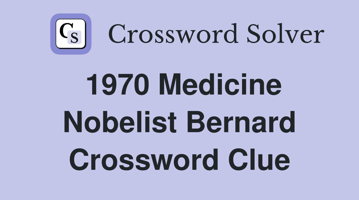 1970 Medicine Nobelist Bernard Crossword Clue