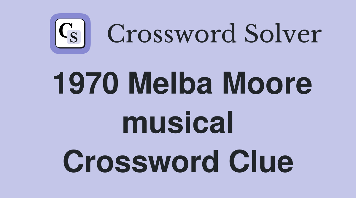 1970 Melba Moore musical Crossword Clue