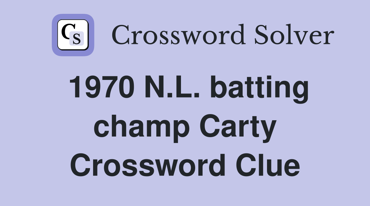1970 N.L. batting champ Carty Crossword Clue