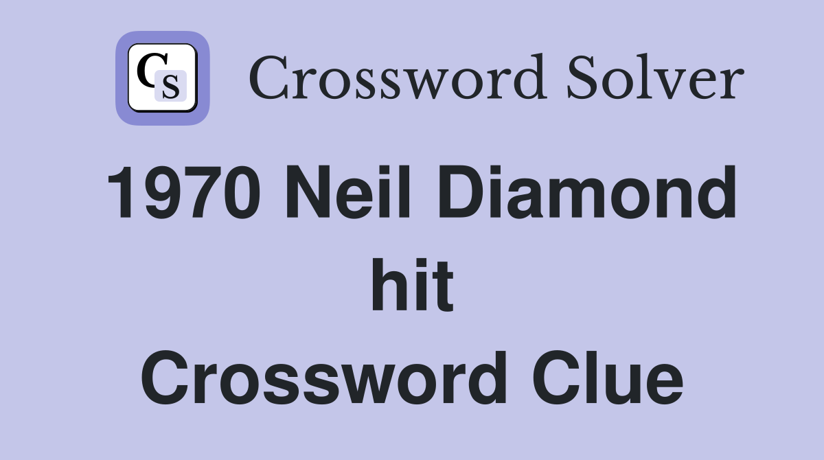 1970 Neil Diamond hit Crossword Clue