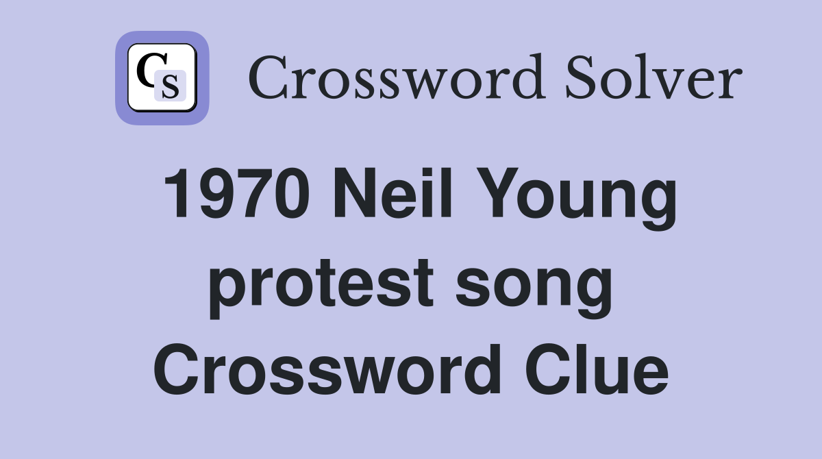 1970 Neil Young protest song Crossword Clue