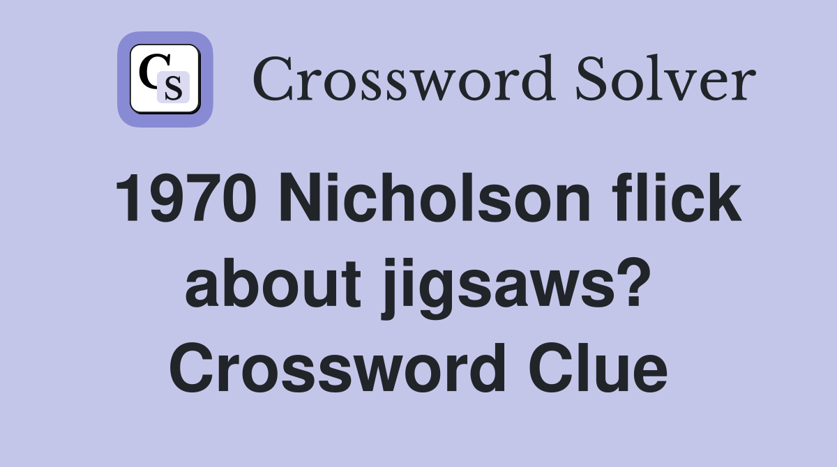 1970 Nicholson flick about jigsaws? Crossword Clue