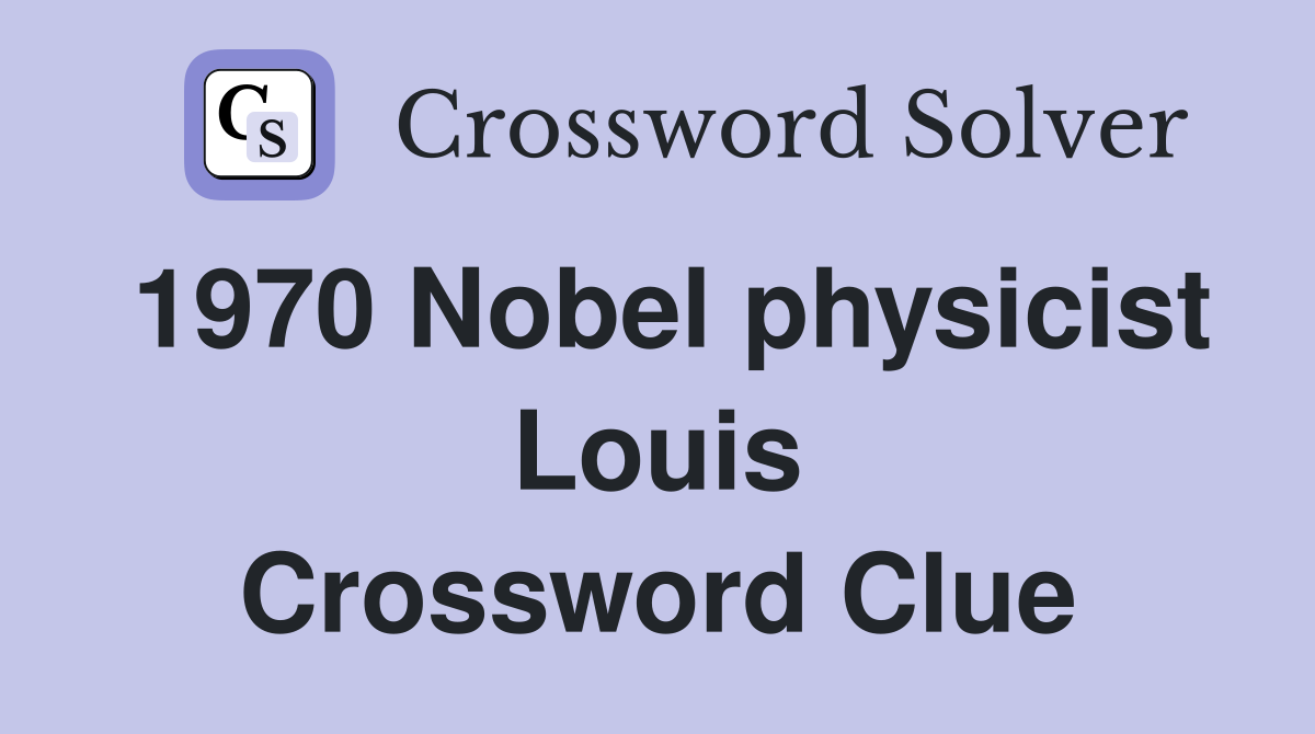 1970 Nobel physicist Louis Crossword Clue