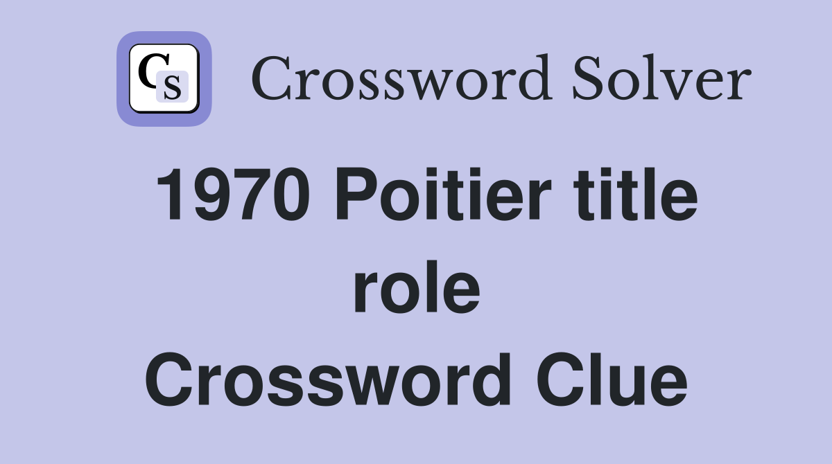 1970 Poitier title role Crossword Clue