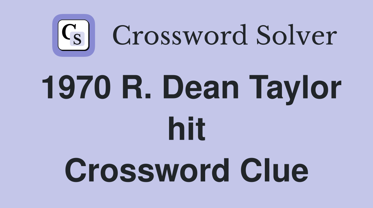 1970 R. Dean Taylor hit Crossword Clue