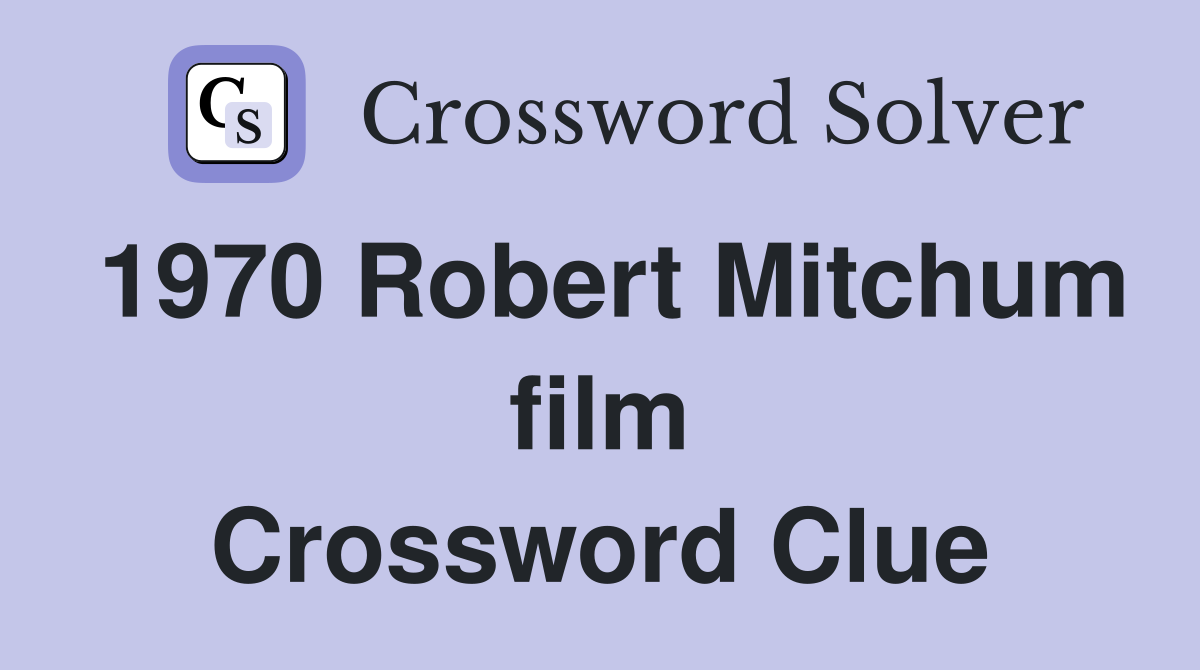 1970 Robert Mitchum film Crossword Clue