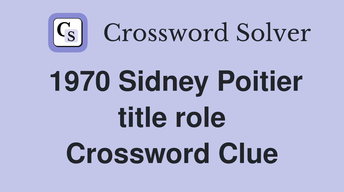 1970 Sidney Poitier title role Crossword Clue