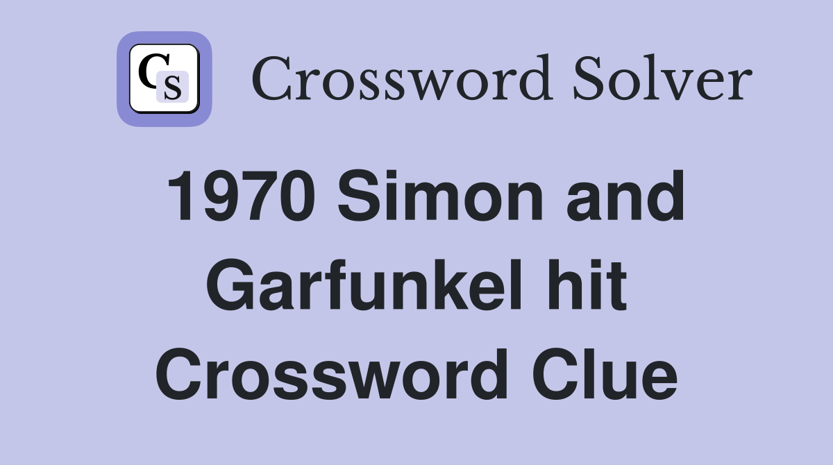 1970 Simon and Garfunkel hit Crossword Clue