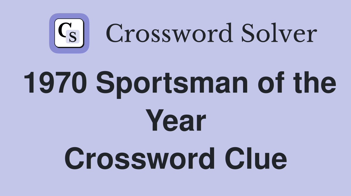 1970 Sportsman of the Year Crossword Clue Answers Crossword Solver