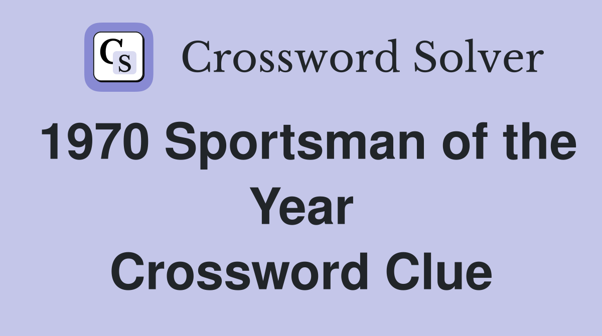 1970 Sportsman of the Year Crossword Clue