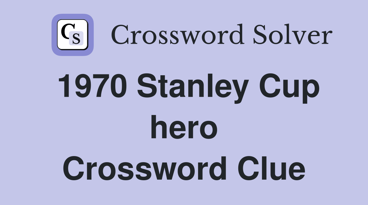 1970 Stanley Cup hero Crossword Clue