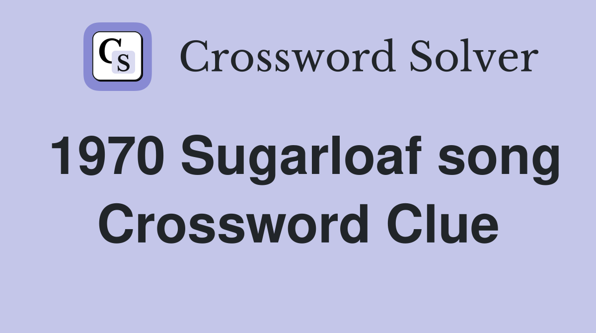 1970 Sugarloaf song Crossword Clue