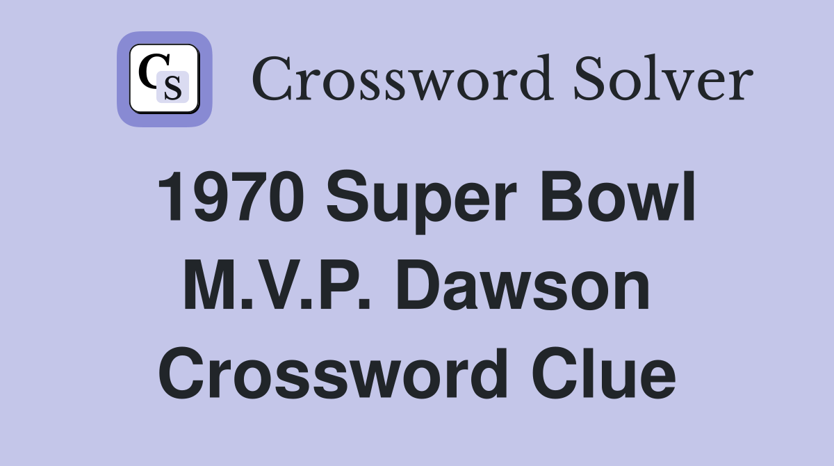 1970 Super Bowl M.V.P. Dawson Crossword Clue